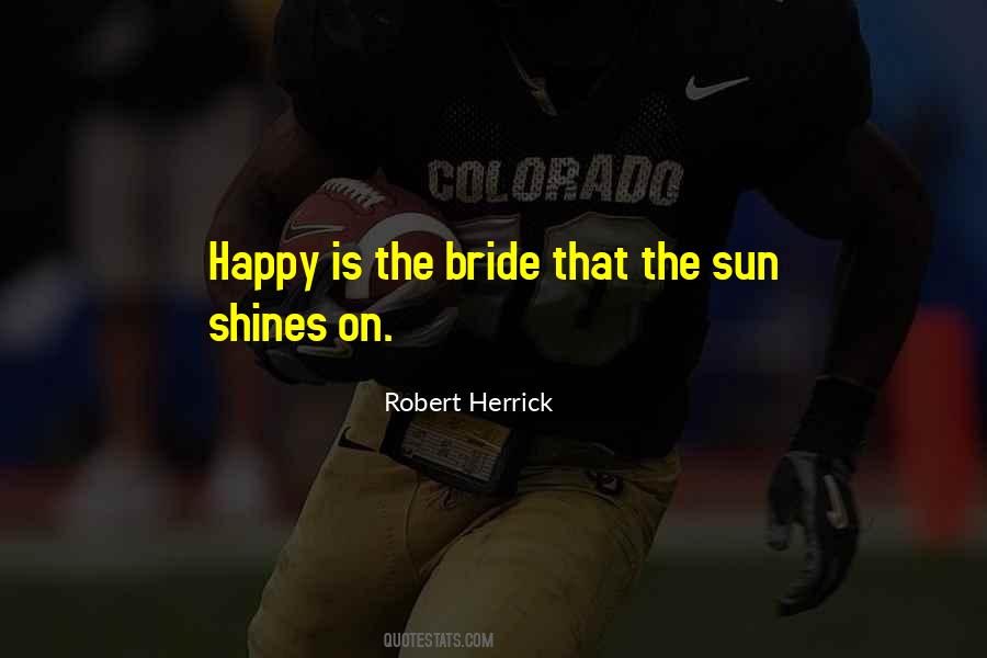 Happy Is The Bride The Sun Shines On Quotes #399206