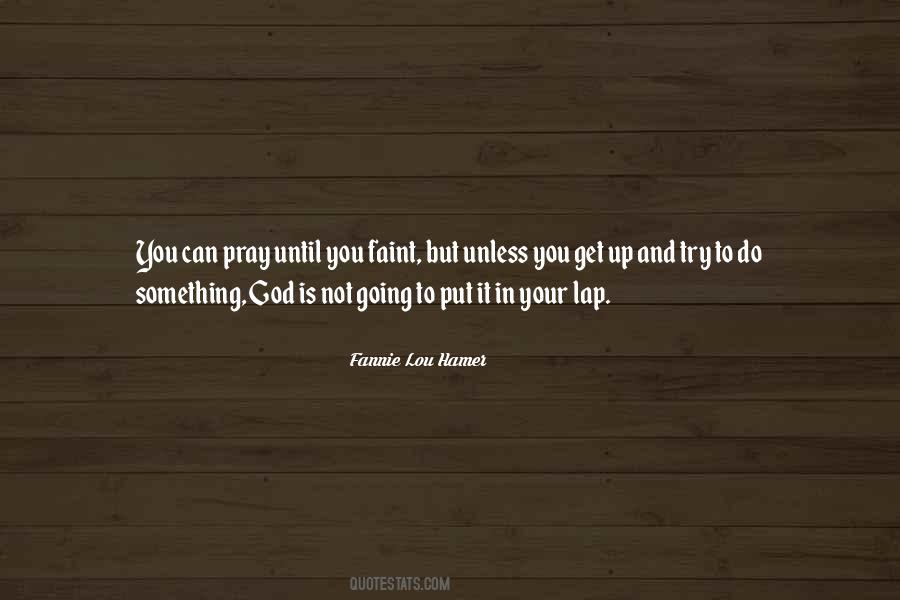 You Can Pray Until You Faint Quotes #1521216