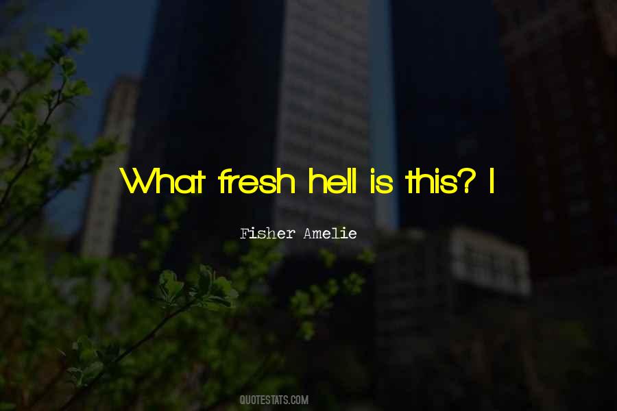 What Fresh Hell Quotes #714045