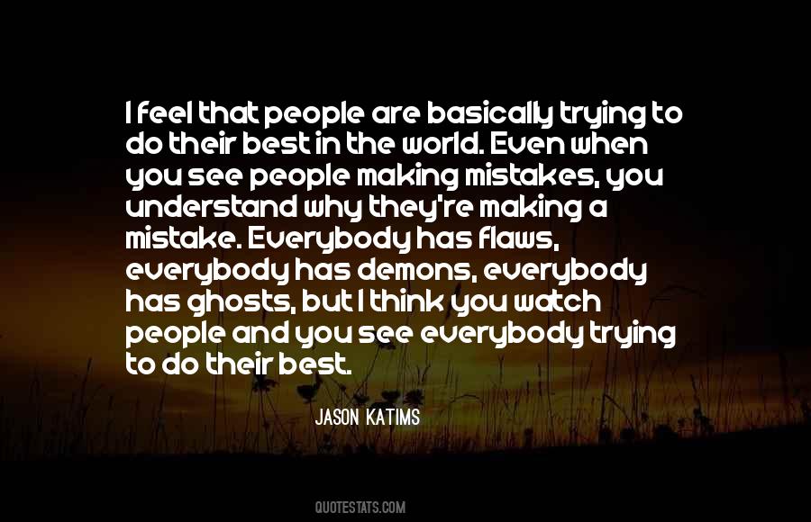 Everybody Has Flaws Quotes #1687792