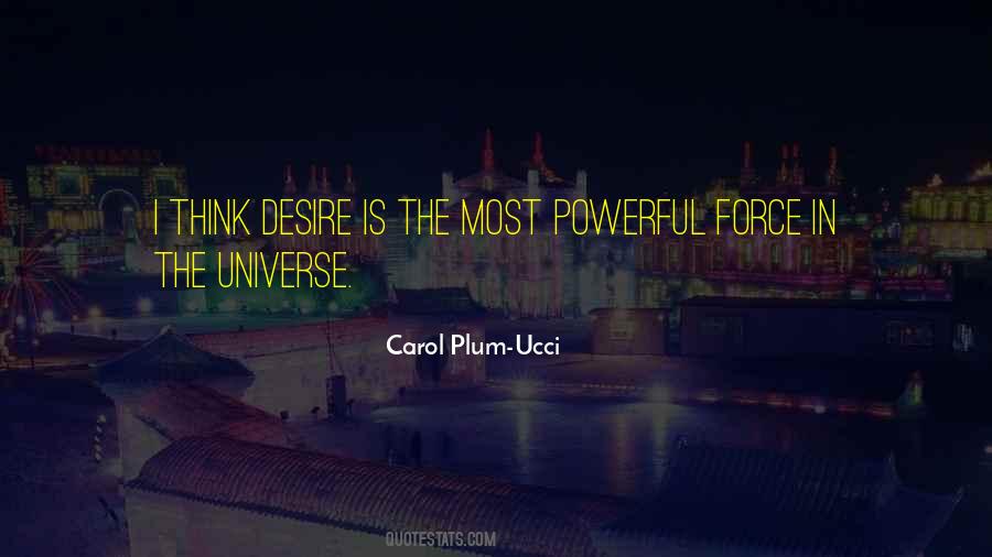 The Most Powerful Force In The Universe Quotes #1221999