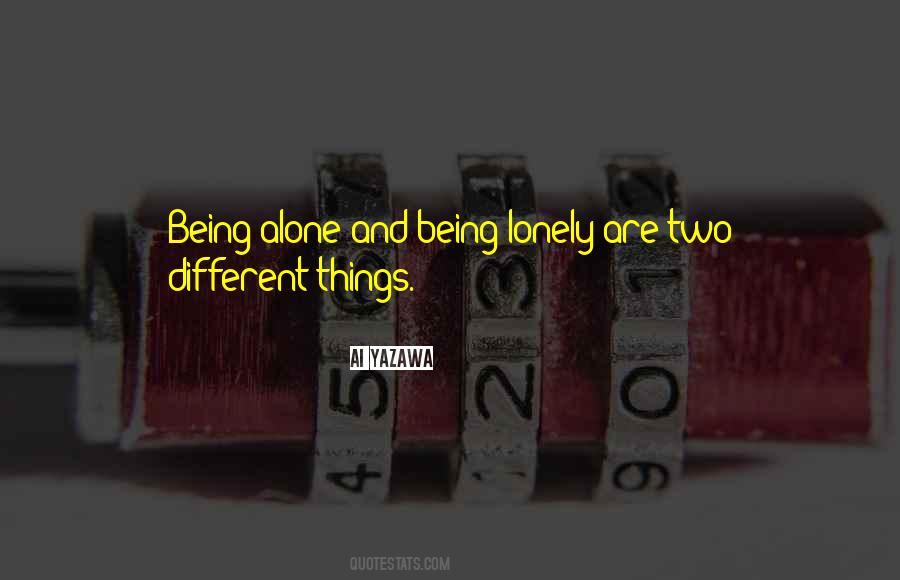 Being Alone And Being Lonely Quotes #1477053