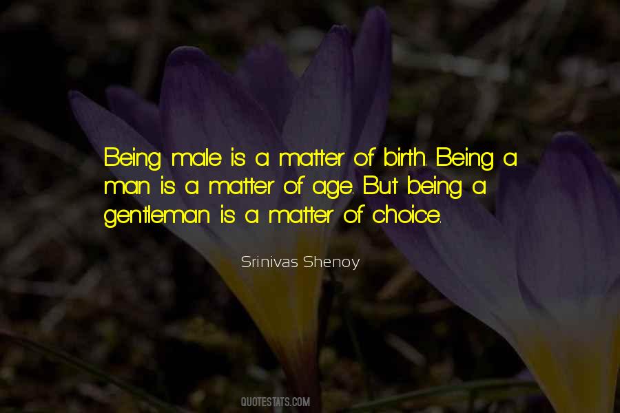 Being A Gentleman Is A Matter Of Choice Quotes #1147844