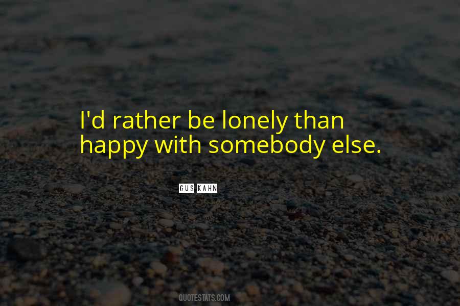 Rather Be Lonely Quotes #1318704