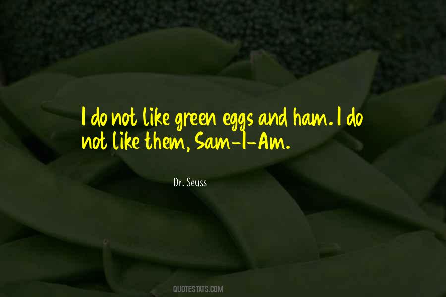 I Do Not Like Green Eggs And Ham Quotes #1085390 I Do Not Like Green Eggs And Ham Quotes #1085390