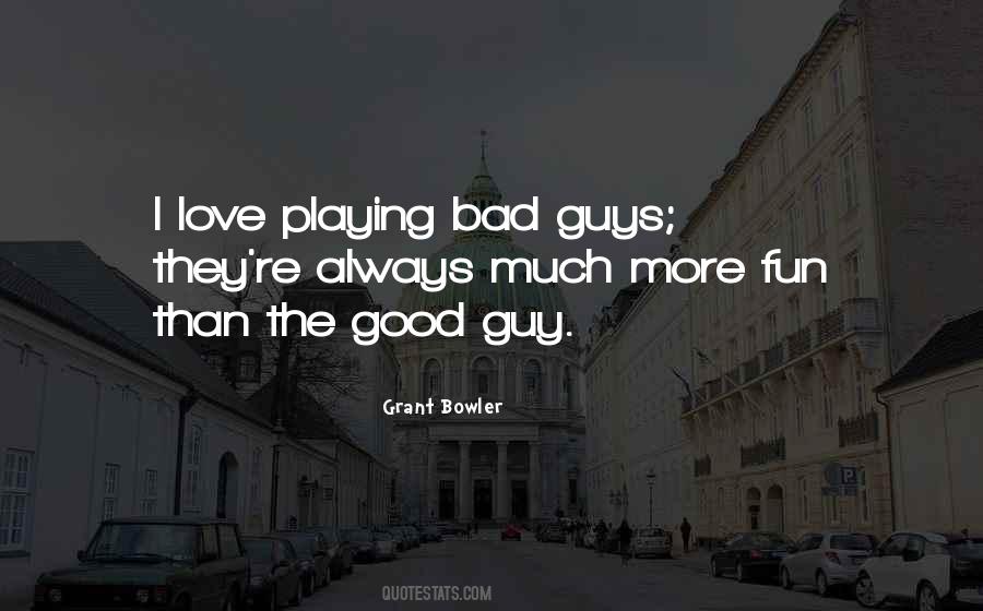 Bad Guys Love Quotes #1464909