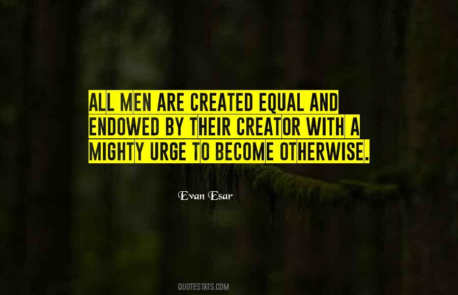 All Men Were Created Equal Quotes #874310