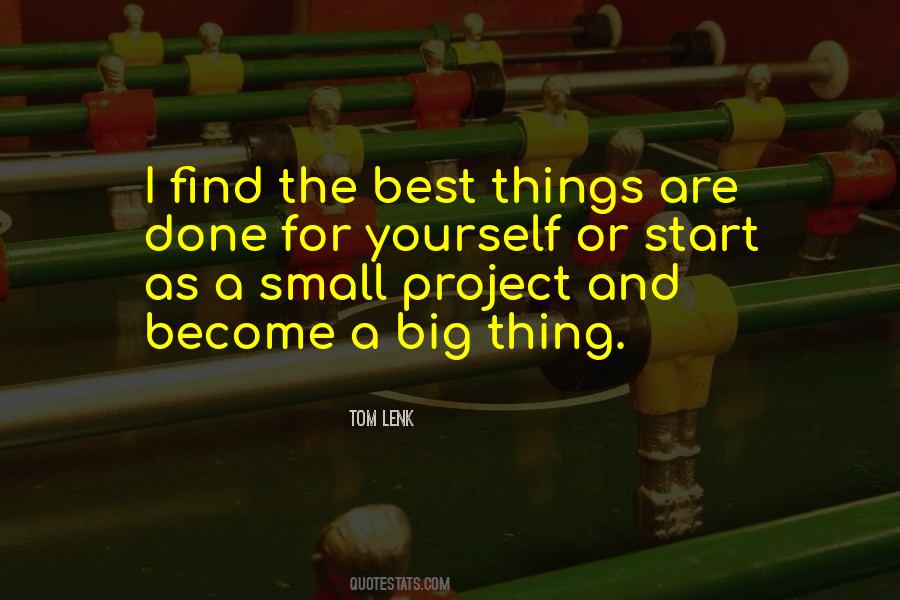 Big Things Start Small Quotes #323936