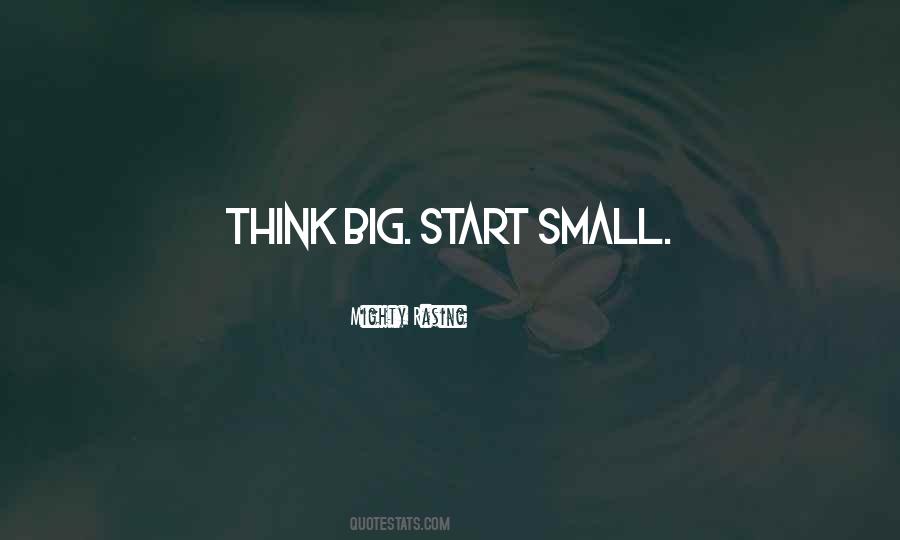 Big Things Start Small Quotes #855073