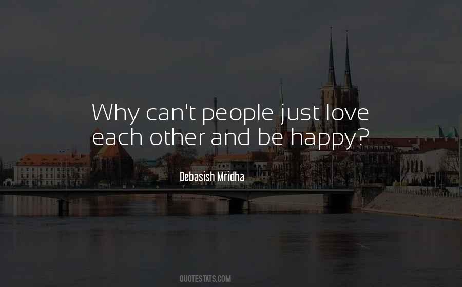 Why Be Happy Quotes #1347129