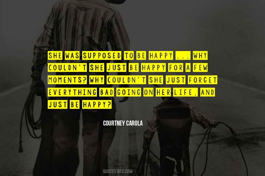 Why Be Happy Quotes #596690