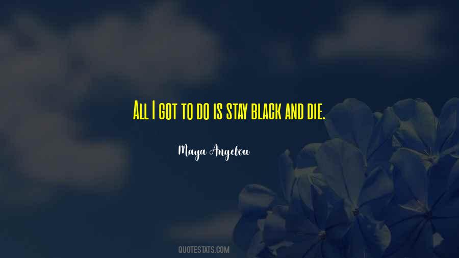 Stay Black And Die Quotes #387053