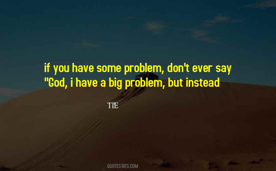 Quotes About A Big Problem #794515