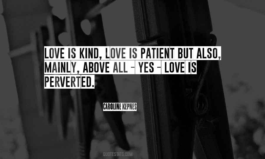 Love Is Kind Love Is Patient Quotes #228269