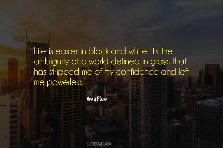 In A Black And White World Quotes #1406709