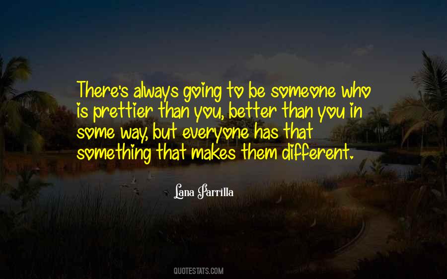 There Is Always Someone Better Than You Quotes #1767452