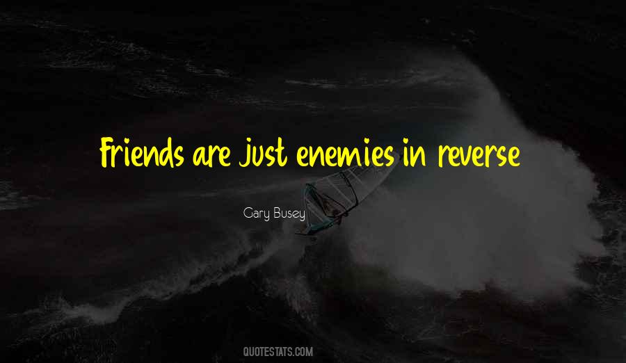 Friends Are Enemies Quotes #284436