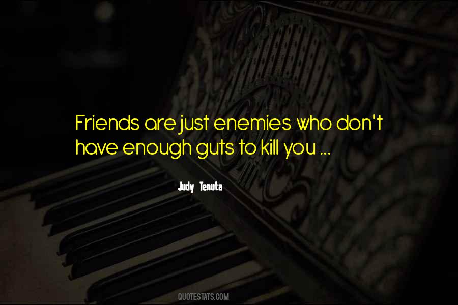 Friends Are Enemies Quotes #529356