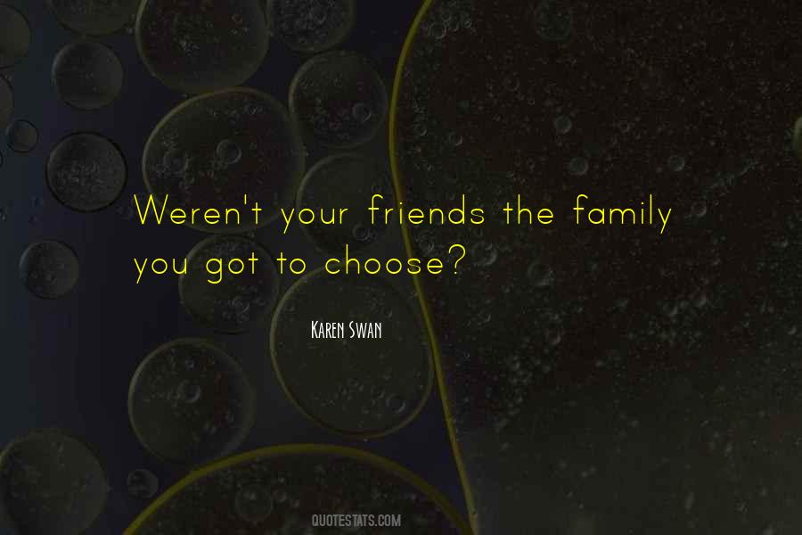Friends Are Family You Choose Quotes #1390429
