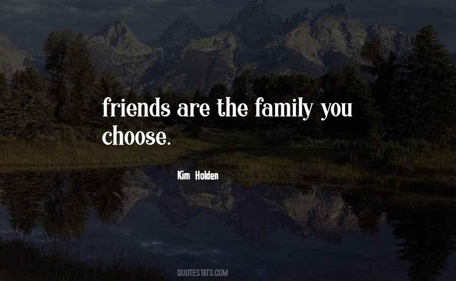 Friends Are Family You Choose Quotes #1675160