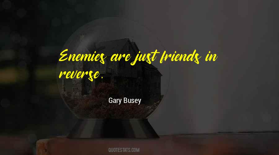 Friends Are Just Enemies Quotes #1379433