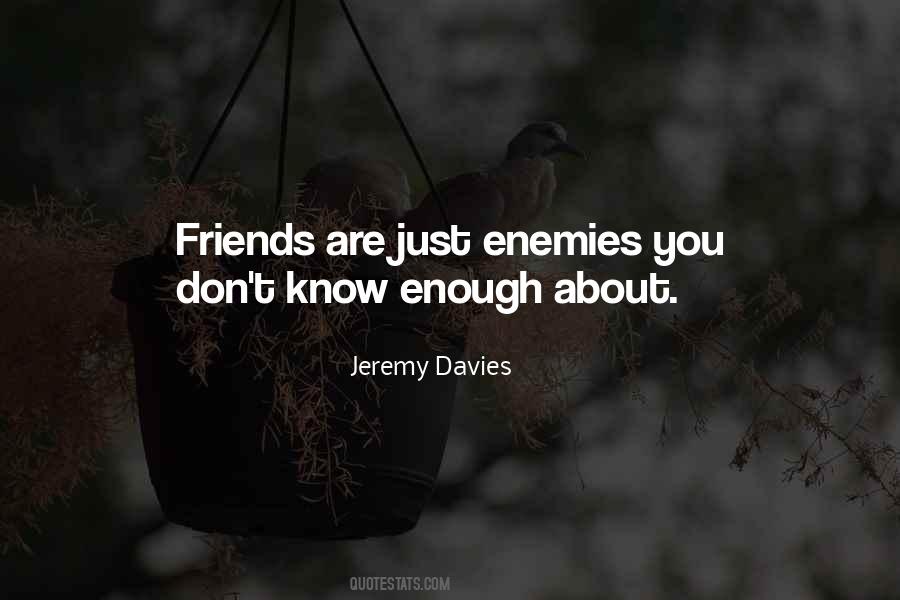 Friends Are Just Enemies Quotes #1398270