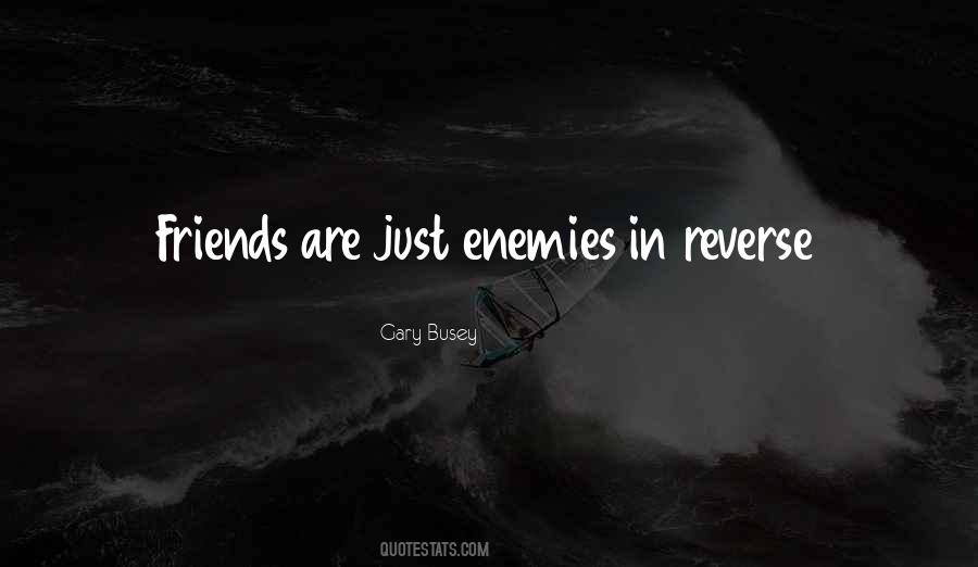 Friends Are Just Enemies Quotes #284436