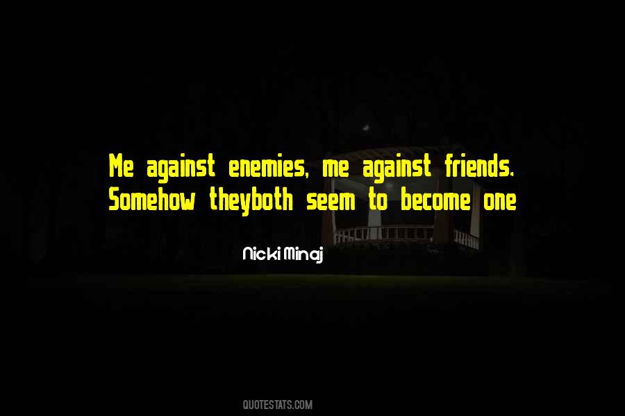 Friends Are Just Enemies Quotes #96069