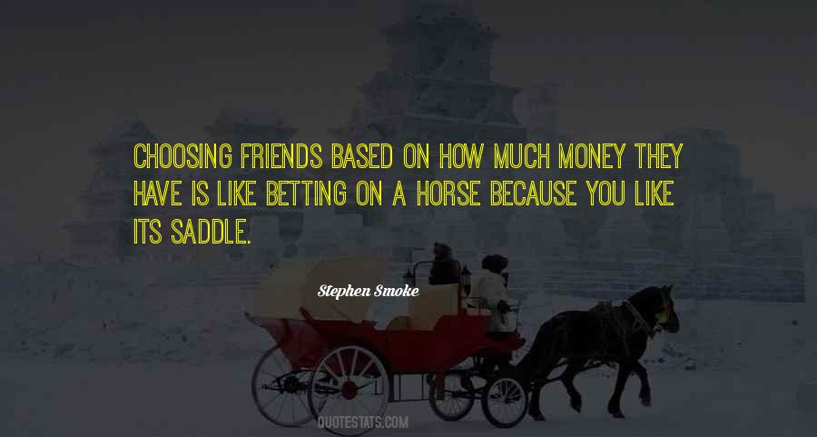 Friends Are Like Money Quotes #736985