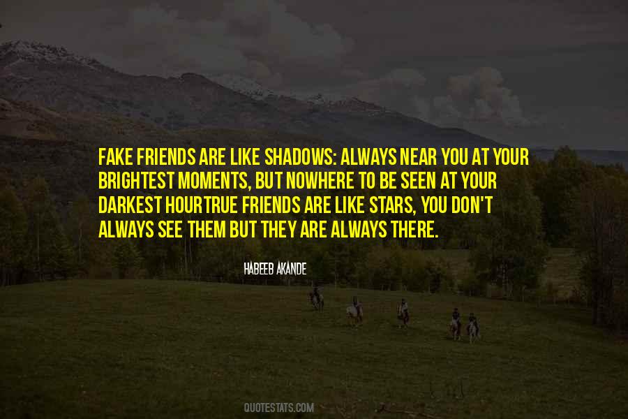 Friends Are Like Shadows Quotes #1301836