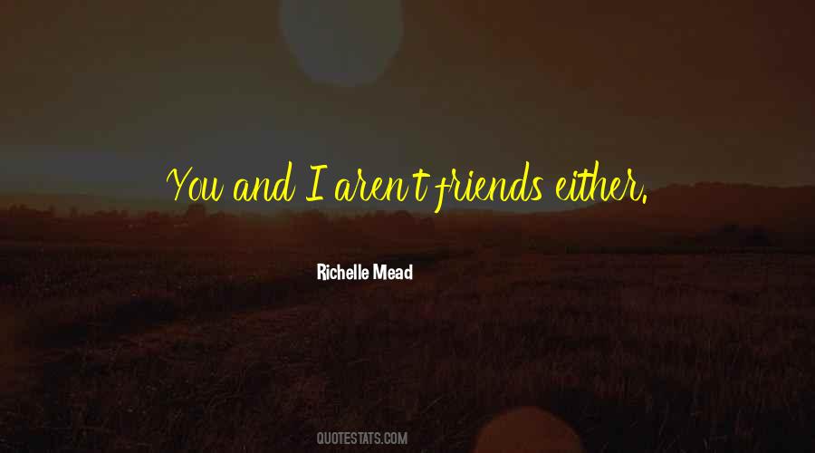 Friends Aren't Friends Quotes #540002