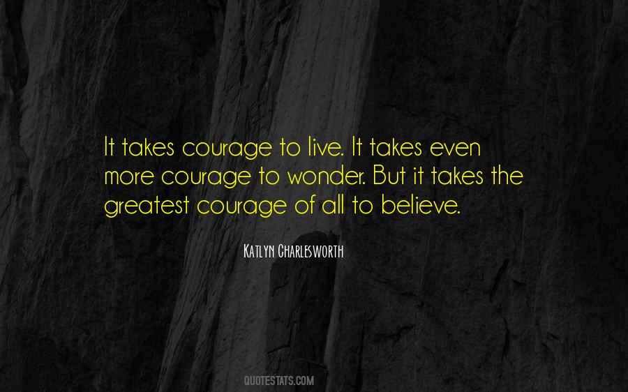 It Takes Courage To Quotes #750804