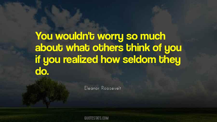 Worry About What Others Think Quotes #1176581