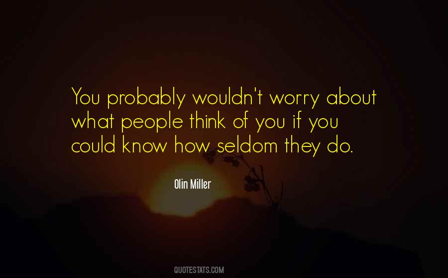 Worry About What Others Think Quotes #26669