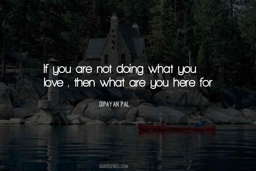 If You Are Not Doing What You Love Quotes #1312900