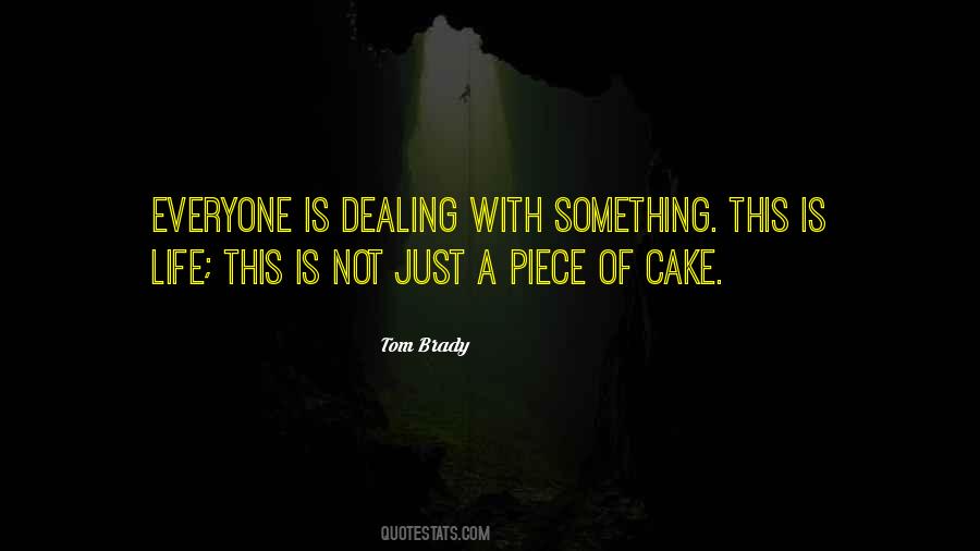 Life Is Not A Piece Of Cake Quotes #268595