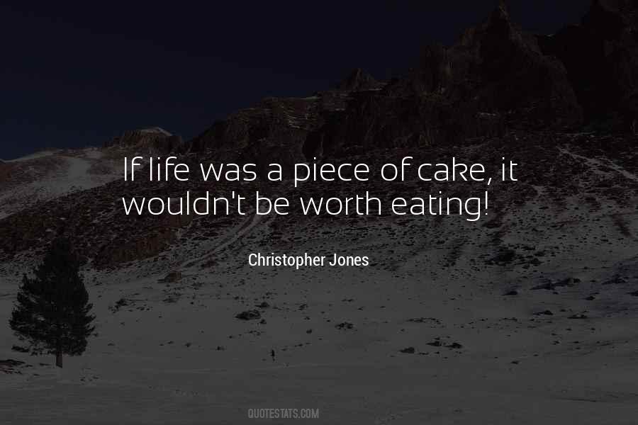 Life Is Not A Piece Of Cake Quotes #934810
