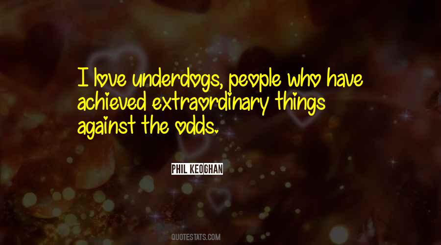 Even When The Odds Are Against You Quotes #74427
