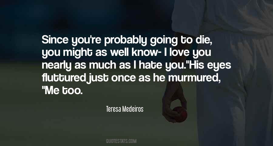 You Might Hate Me Quotes #798069