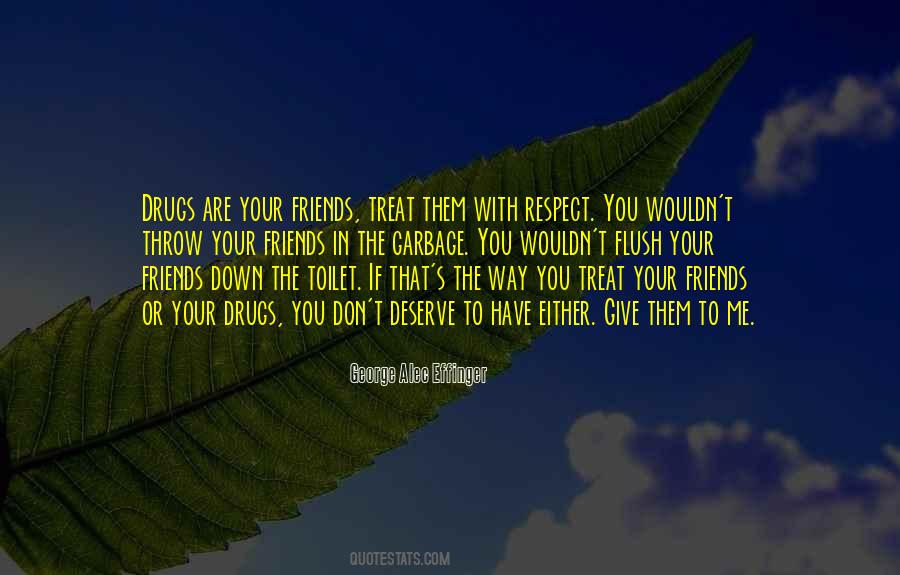 Friends Don't Treat Friends Quotes #866544