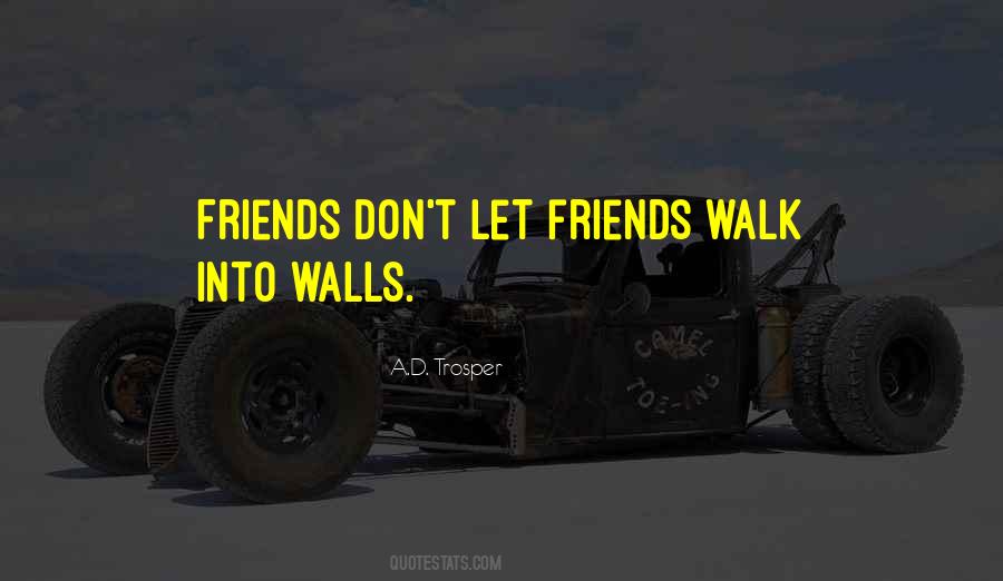 Friends Don't Walk Away Quotes #990529