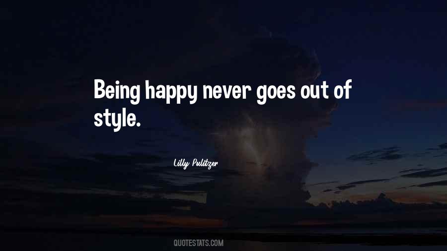 Being Happy Never Goes Out Of Style Quotes #902737