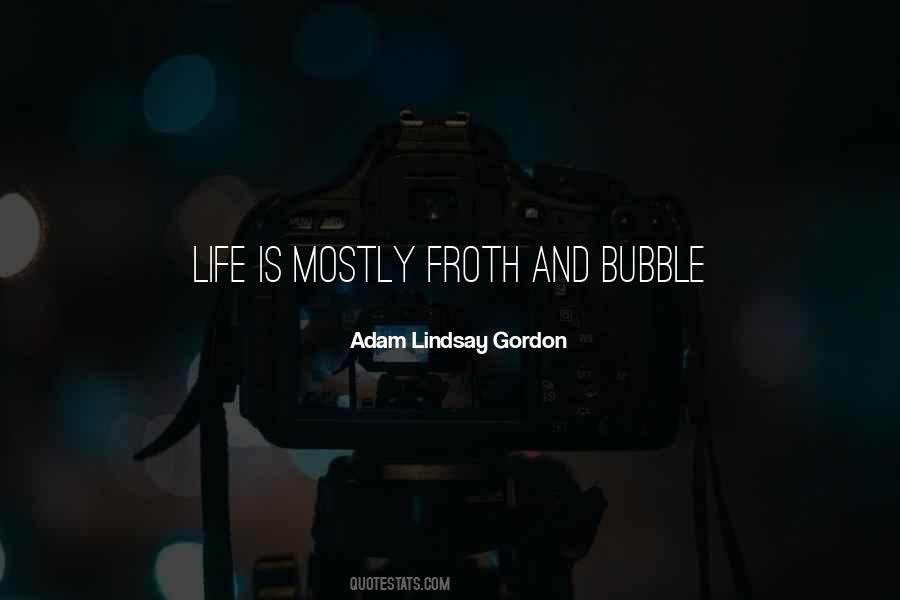 Froth And Bubble Quotes #677061