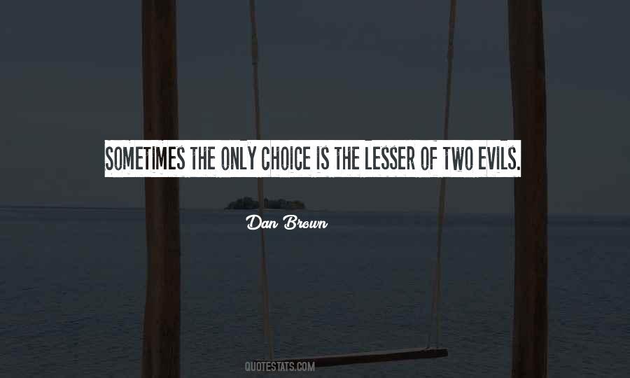 The Lesser Of Two Evils Quotes #1577359