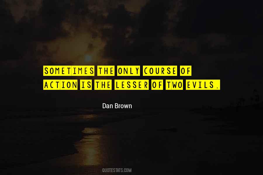 The Lesser Of Two Evils Quotes #1627650