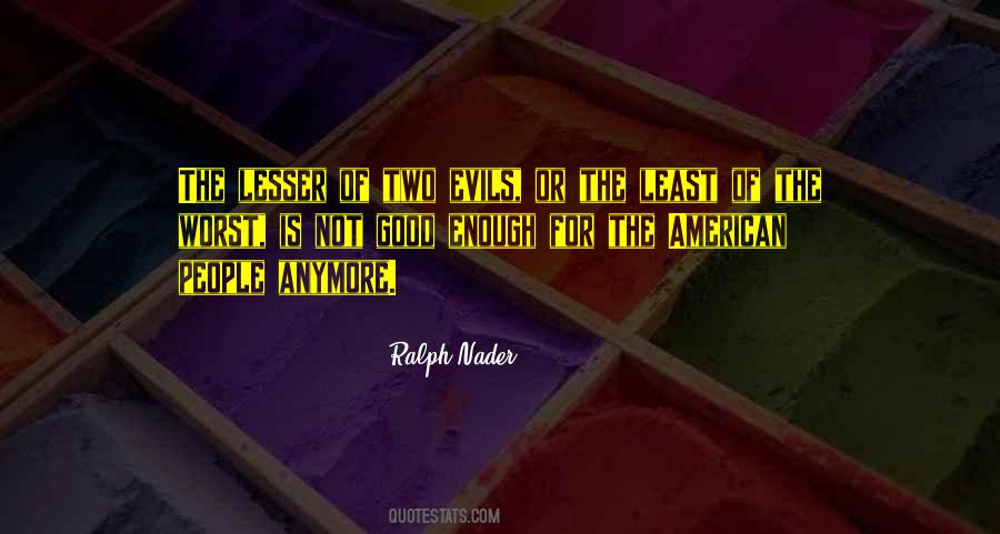 The Lesser Of Two Evils Quotes #57486