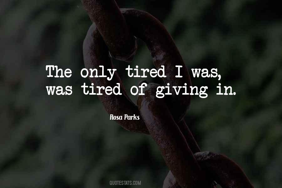 Tired Of Giving Quotes #370893