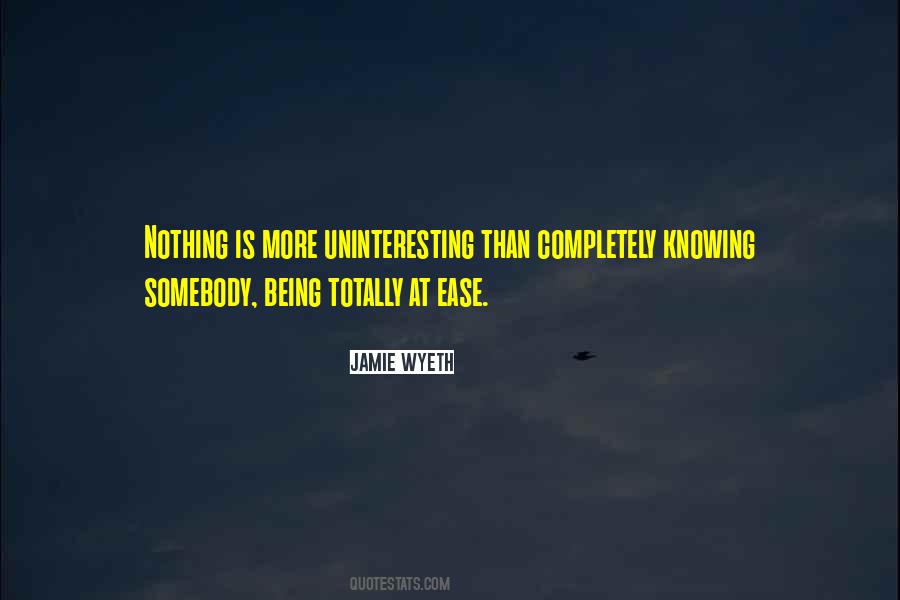 Quotes About Being At Ease #34588