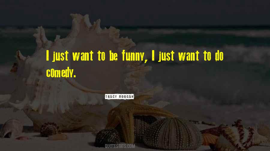 I Just Want To Be Quotes #1002964
