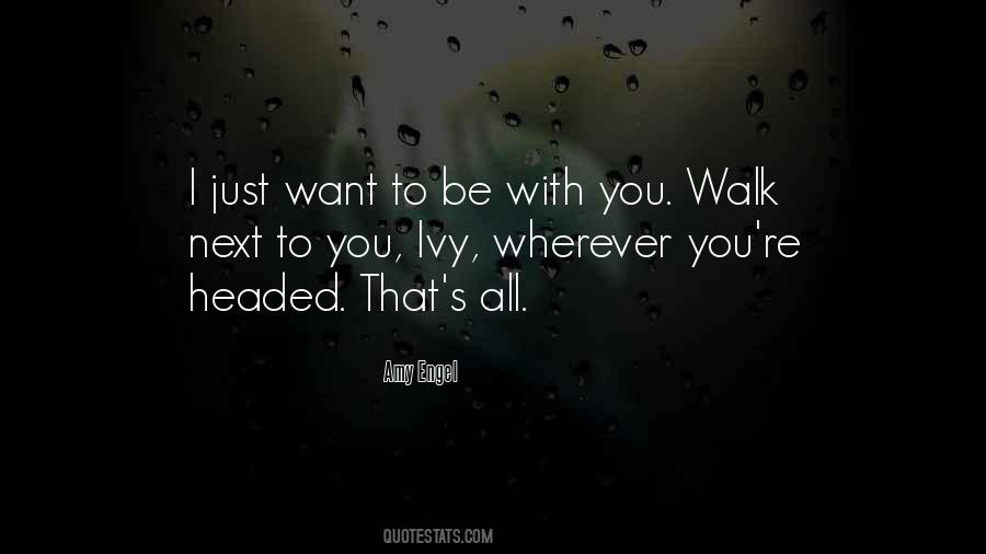 I Just Want To Be Quotes #1135831